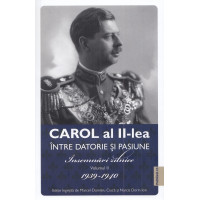 Carol al II-lea între datorie și pasiune. Vol.2 Insemnări zilnice 1939-1940