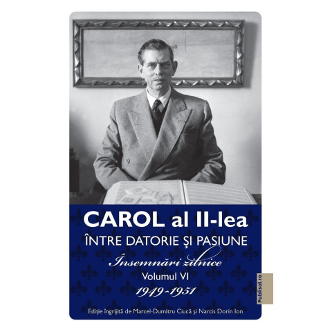 Carol al II-lea între datorie și pasiune. Vol.6 Însemnări zilnice 1949-1951