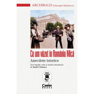 Ce am văzut în România Mică. Anecdote istorice