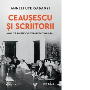 Ceaușescu și scriitorii. Analize politico-literare în timp real, Anneli Ute Gabany