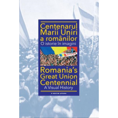 Centenarul Marii Uniri a românilor. O istorie în imagini