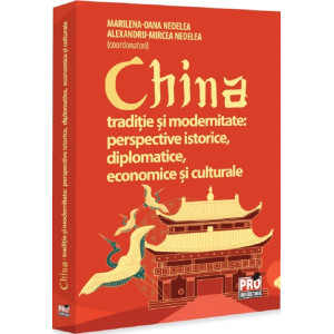 China. Tradiție și modernitate: Perspective istorice, diplomatice, economice și culturale