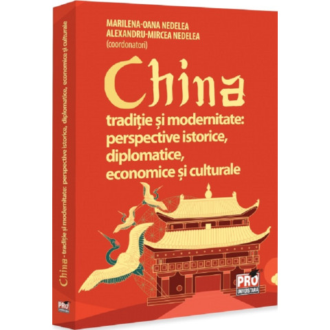 China. Tradiție și modernitate: Perspective istorice, diplomatice, economice și culturale