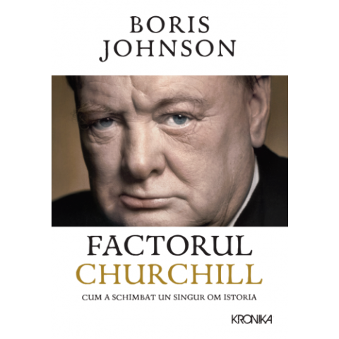 Factorul Churchill. Cum a schimbat un singur om istoria