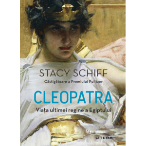 Cleopatra. Viața ultimei regine a Egiptului