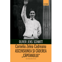 Corneliu Zelea Codreanu Ascensiunea și căderea „Căpitanului“