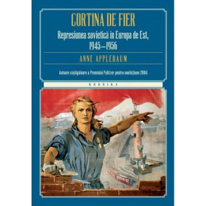 Cortina de fier. Represiunea sovietică în Europa de Est, 1945-1956