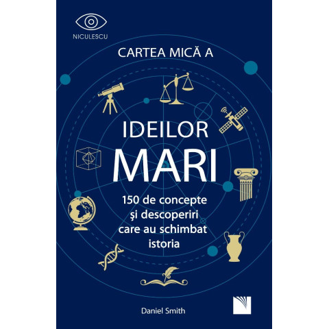 Cartea Mică a Ideilor Mari. 150 de concepte și descoperiri care au schimbat istoria