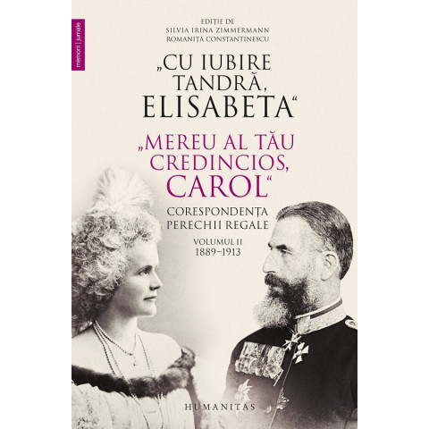 Cu iubire tandră, Elisabeta. Mereu al tău credincios, Carol. Corespondența perechii regale Vol.2