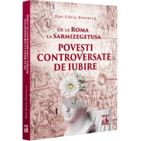 De la Roma la Sarmizegetusa. Povești controversate de iubire