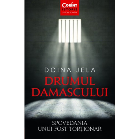 Drumul Damascului. Spovedania unui fost torționar