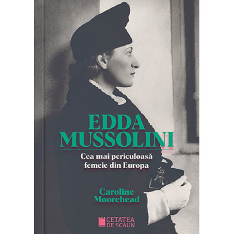Edda Mussolini. Cea mai periculoasă femeie din Europa