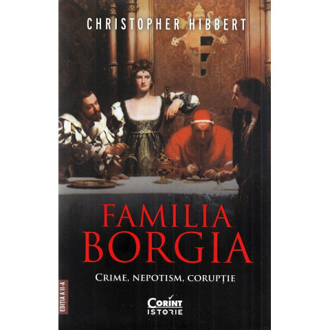 Familia Borgia. Crime, nepotism, corupție