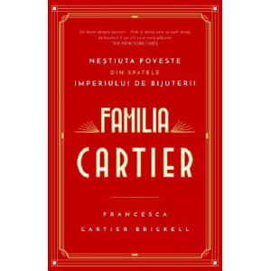 Familia Cartier. Neștiuta poveste din spatele imperiului de bijuterii