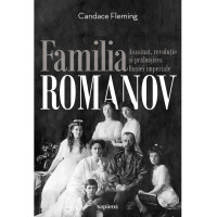 Familia Romanov. Asasinat, revoluție și prăbușirea Rusiei imperiale