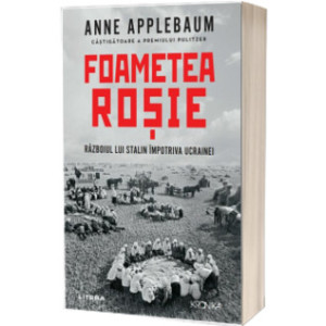 Foametea roșie. Războiul lui Stalin împotriva Ucrainei