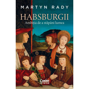 Habsburgii. Ambiția de a stăpâni lumea