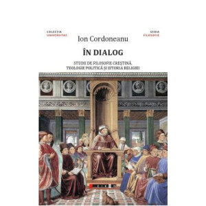 În dialog - studii de filosofie creștină, teologie politică și istoria religiei