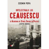 Intelectualii lui Ceaușescu și Academia de Științe Sociale și Politice (1970-1989)