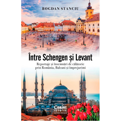 Între Schengen și Levant. Reportaje și însemnări de călătorie în România, Balcani și împrejurimi