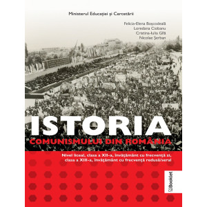 Istoria comunismului din Romania - Clasele 12-13 - Manual