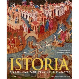 Istoria. Din zorii civilizatiei până în zilele noastre. Ghid ilustrat complet (ediție revizuită și actualizată) - DK