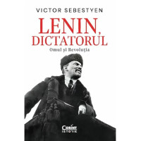 Lenin, dictatorul. Omul și revoluția