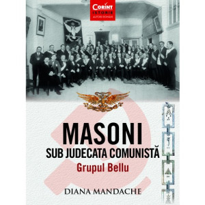 Masoni sub judecata comunistă. Grupul Bellu