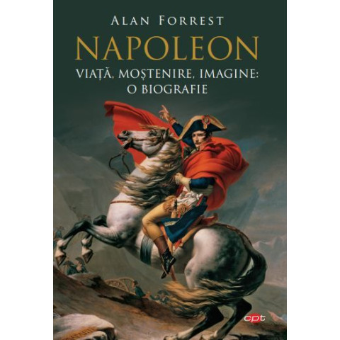 Napoleon. Viață, moștenire, imagine: o biografie. Vol. 95