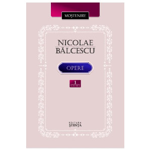 Nicolae Bălcescu. Scrieri istorice, politice și economice. Volumul 1