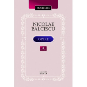 Nicolae Bălcescu. Scrieri istorice, politice și economice. Volumul 2