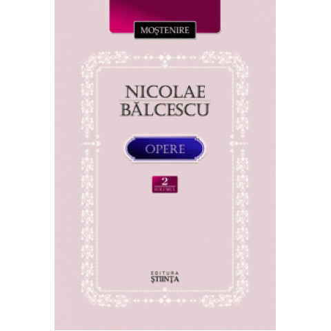 Nicolae Bălcescu. Scrieri istorice, politice și economice. Volumul 2