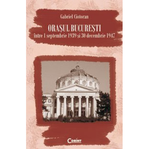 Orașul București între 1 septembrie 1939 și 30 decembrie 1947