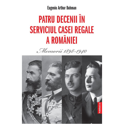 Patru decenii în serviciul Casei Regale a României. Memorii 1898-1940