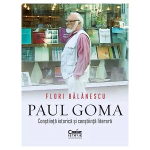 Paul Goma. Conștiința istorică și conștiința literară