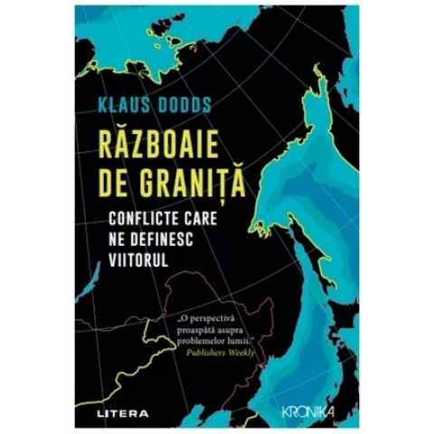 Războaie de graniţă : conflicte care ne definesc viitorul. Klaus Dodds 