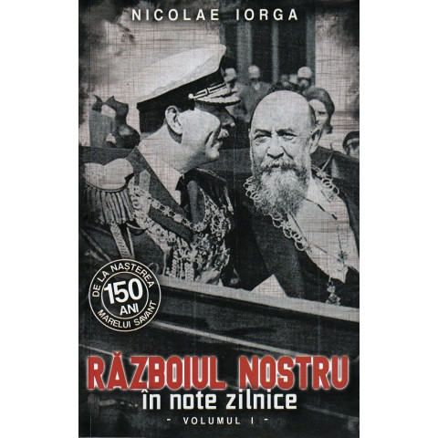 Războiul nostru în note zilnice Vol. 1