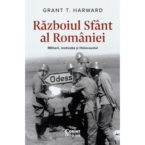 Războiul sfânt al României. Militarii, motivația și Holocaustul
