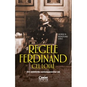 Regele Ferdinand cel loial. Din amintirile contemporanilor săi