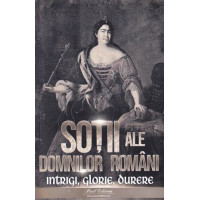 Soții ale domnitorilor români: Intrigi, glorie, durere