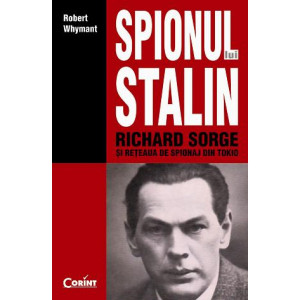 Spionul lui Stalin. Richard Sorge și rețeaua de spionaj din Tokio