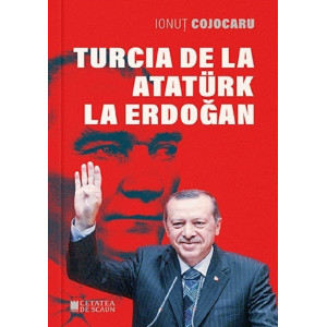 Turcia de la Atatürk la Erdogan Turcia de la Atatürk la Erdogan