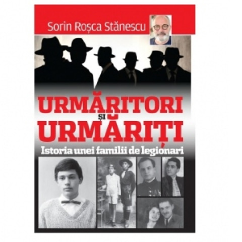 Urmăritori și Urmăriți. Istoria unei familii de legionari