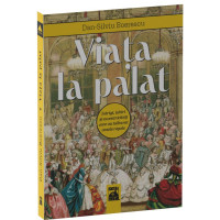 Viața la palat. Intrigi, iubiri și excentricitați care au tulburat casele regale