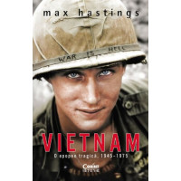 Vietnam. O epopee tragică, 1945-1975 Vietnam. O epopee tragică, 1945-1975