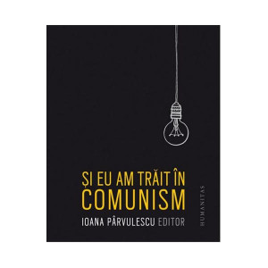 Și eu am trăit în comunism