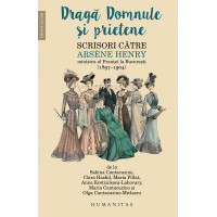 Dragă Domnule și prietene. Scrisori către Arsène Henry, ministru al Franței la București (1897–1904)
