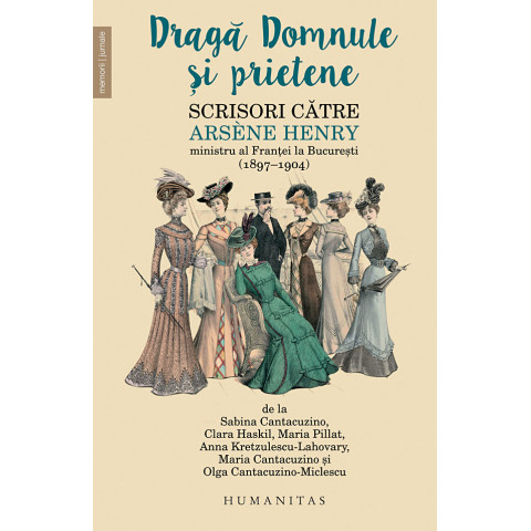 Dragă Domnule și prietene. Scrisori către Arsène Henry, ministru al Franței la București (1897–1904)