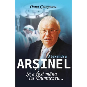 Alexandru Arșinel. Și a fost mâna lui Dumnezeu