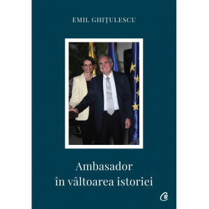 Ambasador în vâltoarea istoriei